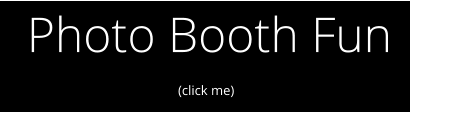 Photo Booth Fun (click me)